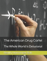 The American Drug Cartel: The Whole World Is Delusional B08F7LR8C9 Book Cover
