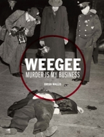 Weegee: Murder Is My Business 3791353136 Book Cover