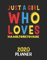 Just A Girl Who Loves Hamiltonstovare 2020 Planner: Weekly Monthly 2020 Planner For Girl or Women Who Loves Hamiltonstovare 1657894215 Book Cover