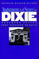 Judgment and Grace in Dixie: Southern Faiths from Faulkner to Elvis 0820319074 Book Cover