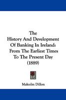 The History and Development of Banking in Ireland From the Earliest Times to the Present Day 116559725X Book Cover