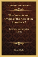 The Contents and Origin of the Acts of the Apostles V2: Critically Investigated 0548722064 Book Cover