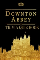 Downton Abbey: Trivia Quiz Book B08FP2BKVP Book Cover