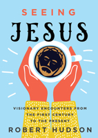 Seeing Jesus: Visionary Encounters from the First Century to the Present 1506465757 Book Cover