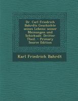 Dr. Carl Friedrich Bahrdts Geschichte seines Lebens: Seiner Meinungen und Schicksale. Dritter Theil. 1019313587 Book Cover