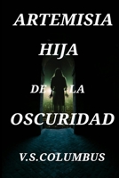 Artemisia : Hija de la Oscuridad: La promesa que nunca debió hacerse (Spanish Edition) B0FPQRW93D Book Cover
