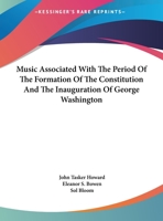 Music Associated With The Period Of The Formation Of The Constitution And The Inauguration Of George Washington 143258801X Book Cover