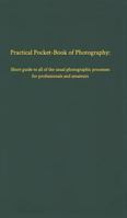 Practical Pocket-Book of Photography: Short guide to all of the usual photographic processes 0464723345 Book Cover