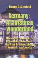 Germany: A Christmas Wonderland: Discover the Magic of German Christmas Markets in Nuremberg, Munich, and Berlin B0DPTDW6P4 Book Cover