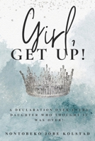 Girl, Get Up!: A Declaration Over Every Daughter Who Thought It Was Over! B0FQ5LNJ43 Book Cover