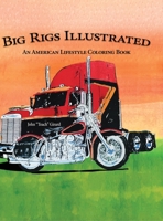 Big Rigs Illustrated: An American Lifestyle Coloring Book 195937950X Book Cover