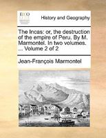 Les Incas, Ou La Destruction de l'Empire Du Perou, Volume 2... 1170957102 Book Cover