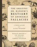 The Amazing Dr. Ransom's Bestiary of Adorable Fallacies: A Field Guide for Clear Thinkers 1591281873 Book Cover