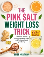 The Pink Salt Weight Loss Trick: The Proven Morning Ritual to Detox your Body and Recipes to Boost your Energy | 28-Day Challenge for Optimal Health B0F8J9Q9P8 Book Cover