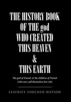 THE HISTORY BOOK OF THE god WHO CREATED THIS HEAVEN & THIS EARTH: The god of Yisroel, & the children of Yisroel (who now call themselves Jew-ish) 1662405561 Book Cover