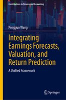 Integrating Earnings Forecasts, Valuation, and Return Prediction: A Unified Framework (Contributions to Finance and Accounting) 3032059097 Book Cover