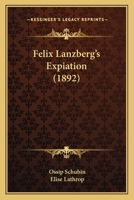 Felix Lanzberg’s Expiation 1166472825 Book Cover