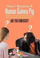 How I Became a Human Guinea Pig: Health Tips for Busy People 1479755842 Book Cover