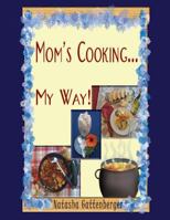 Mom's Cooking My Way!!: Cookbook 1494380072 Book Cover