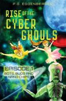 Rise of the Cyber Ghouls: Episode 1: Bots, Bugs and Nano Chips 099478161X Book Cover