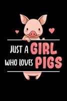 Just a Girl Who Loves Pigs: Cute Pig Journal, Farming Notebook Note-Taking Planner Book, Pig Show, Pigs Lover Birthday Present, Pig Farm Gifts for Farmer 108020718X Book Cover
