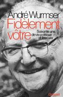 Fidelement Votre: Soixante ANS de Vie Litteraire Et Politique 2246008174 Book Cover