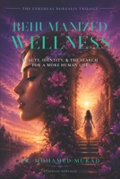 Rehumanized Wellness: Beauty, Identity, and the Search for a More Human Life (The Ethereal Borealis Trilogy) B0H678FQSX Book Cover