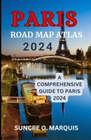 PARIS ROAD MAP ATLAS 2024: A COMPREHENSIVE GUIDE TO PARIS 2024 B0CTFMDZ5L Book Cover