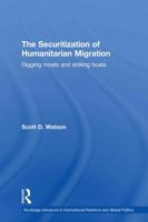 The Securitization of Humanitarian Migration: Digging moats and sinking boats 0415853435 Book Cover