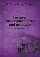 Lectures on Scripture Facts and Prophecy Volume 1 5518767668 Book Cover