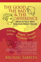 The Good, The Bad and The Difference: How to Talk with Children About Values 0615362451 Book Cover