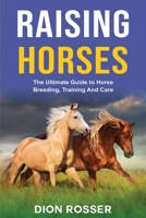 Raising Horses: The Ultimate Guide To Horse Breeding, Training And Care B08KTWDSB9 Book Cover