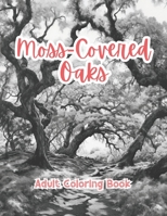 Moss-Covered Oaks Coloring Book For Adults Grayscale Images By TaylorStonelyArt: Volume I (Artful Designs for Healing) B0CTYLFM6Y Book Cover