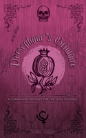 Persephone's Grimoire: A Companion Booklet for the Dual Goddess B0FYCNSRQY Book Cover