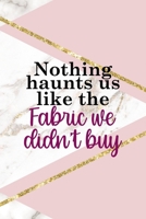Nothing Haunts Us Like The Fabric We Didn't Buy: All Purpose 6x9 Blank Lined Notebook Journal Way Better Than A Card Trendy Unique Gift Pink Marble Sewing 1704358701 Book Cover