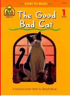 The Good Bad Cat (School Zone Start to Read Book. Level 1) 0887430120 Book Cover