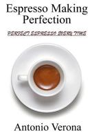 Espresso Making Perfection: How to Make the Perfect Espresso 1475110847 Book Cover