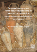 Corpus Des Amphores Romaines Produites Dans Les Centres de Mer Noire: Collections Des Mus�es de la C�te Turque de la Mer Noire (Ereğli, Amasra, Sinop, Samsun, Giresun, Ordu, Trabzon Et Amasya) 1789696976 Book Cover