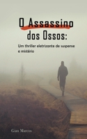 O Assassino dos Ossos: Um thriller Eletrizante de Suspense e Mistério B0C88GN613 Book Cover