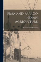 Pima and Papago Indian Agriculture 1014475937 Book Cover