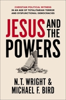 Jesus and the Powers: Christian Political Witness in an Age of Totalitarian Terror and Dysfunctional Democracies 0310162246 Book Cover