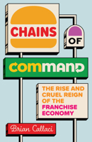 Chains of Command: The Rise and Cruel Reign of the Franchise Economy 0226828700 Book Cover