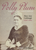 Polly Plum: A Firm and Earnest Woman's Advocate, Mary Ann Colclough 1836-1885 0947522476 Book Cover