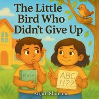 The Little Bird Who Didn’t Give Up: A Heartwarming Story of Siblings, School Challenges, and the Power of Trying Again (Toddler behavior book) B0G5G8CFK1 Book Cover