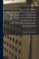 Quantitative Determination of Urea, Thiourea, and Certain of Their Substitution Products by Spectrophotometric Techniques 1013876202 Book Cover