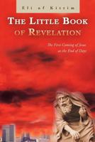 The Little Book of Revelation : The First Coming of Jesus at the End of Days. 1479747068 Book Cover