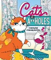 Cats Are A**holes: A Coloring Book of Adorably Bad Kitties 1250281776 Book Cover