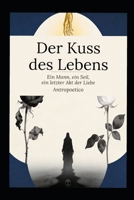 Der Kuss des Lebens: Ein Mann, ein Seil, ein letzter Akt der Liebe (German Edition) B0GXVDTRXH Book Cover