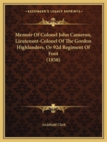 Memoir Of Colonel John Cameron, Lieutenant-Colonel Of The Gordon Highlanders, Or 92d Regiment Of Foot 1104294427 Book Cover