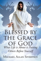Blessed by the Grace of God: What Life is About is Putting Others Before Yourself B0CV8621VS Book Cover